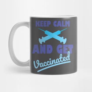 Keep calm And Get Vaccinated Mug